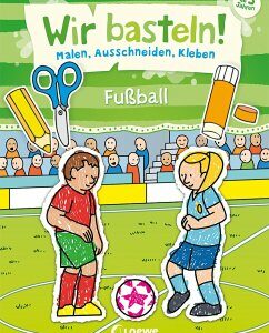 Wir basteln! - Malen, Ausschneiden, Kleben - Fußball