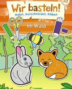 Wir basteln! - Malen, Ausschneiden, Kleben - Im Wald