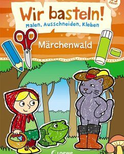 Wir basteln! - Malen, Ausschneiden, Kleben - Märchenwald