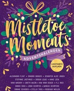 Mistletoe Moments. Ein Adventskalender. New-Adult-Lovestorys für 24 Tage plus Silvester-Special (Romantische Kurzgeschichten für jeden Tag bis Weihnachten)