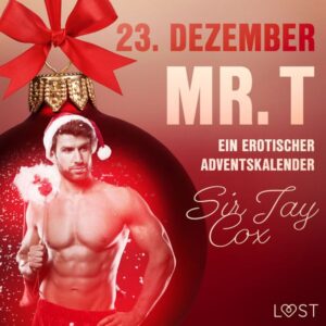 23. Dezember: Mr. T - ein erotischer Adventskalender