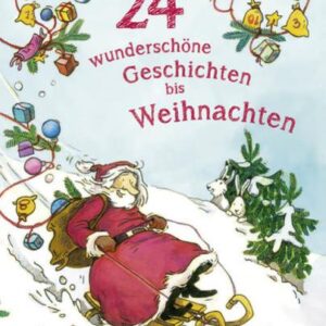 24 wunderschöne Geschichten bis Weihnachten - Ein Adventskalenderbuch