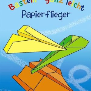 Basteln - ganz leicht Papierflieger