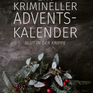 Ein krimineller Adventskalender - Blut in der Krippe: 24 kurze Krimis zum Fest