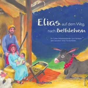 Elias auf dem Weg nach Bethlehem. Ein Folien-Adventskalender zum Vorlesen und Gestalten eines Fensterbildes