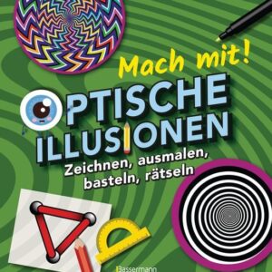 Mach mit! - Optische Illusionen: Zeichnen, ausmalen, basteln, rätseln, spielen! Das Aktivbuch für Kinder ab 6 Jahren