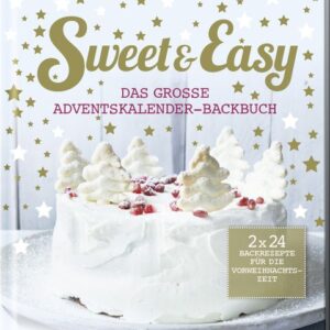 Sweet & Easy - Das große Adventskalender-Backbuch