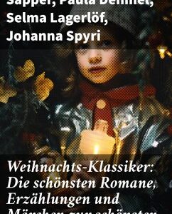 Weihnachts-Klassiker: Die schönsten Romane, Erzählungen und Märchen zur schönsten Zeit des Jahres (eBook, ePUB)