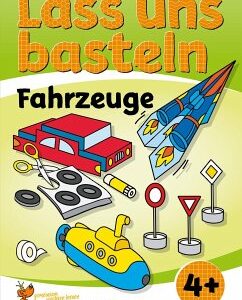 Lass uns basteln - Bastelbuch ab 4 Jahre - Fahrzeuge