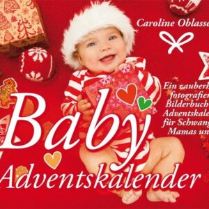 Baby Adventskalender - Ein zauberhaft fotografierter Bilderbuch-Adventskalender für Schwangere, Mamas und Papas