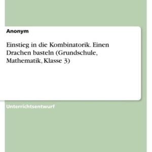 Einstieg in die Kombinatorik. Einen Drachen basteln (Grundschule, Mathematik, Klasse 3)