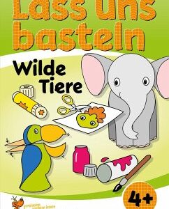 Lass uns basteln - Bastelbuch ab 4 Jahre - Wilde Tiere