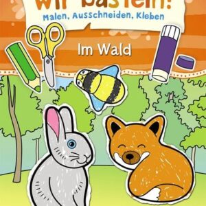 Wir basteln! - Malen, Ausschneiden, Kleben - Im Wald