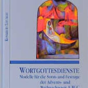 Wortgottesdienste. Modelle für die Sonn- und Festtage der Advents- und Weihnachtszeit A/B/C