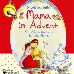 Mama im Advent - Ein Adventskalender für alle Mütter